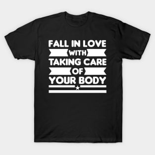 Fall In Love With Taking Care Of Your Body T-Shirt